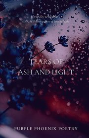 ksiazka tytu: Tears of Ash and Light autor: Poetry Purple Phoenix