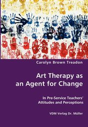 ksiazka tytu: Art Therapy as an Agent for Change autor: Brown Treadon Carolyne