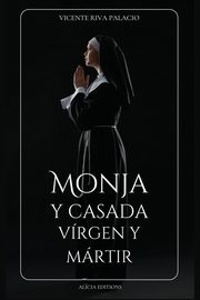 Monja y casada, vrgen y mrtir, Riva Palacio Vicente