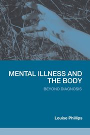 Mental Illness and the Body, Phillips Louise