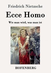 Ecce Homo, Nietzsche Friedrich