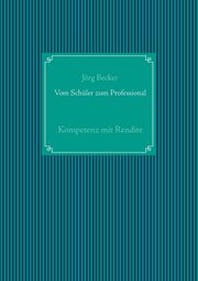 Vom Schler zum Professional, Becker Jrg