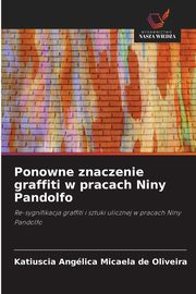 ksiazka tytu: Ponowne znaczenie graffiti w pracach Niny Pandolfo autor: Oliveira Katiuscia Anglica Micaela de
