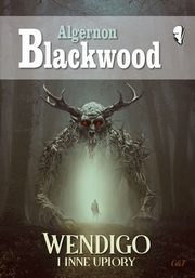 Wendigo i inne upiory, Blackwood Algernon