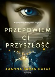 Przepowiem ci przyszo, Parasiewicz Joanna
