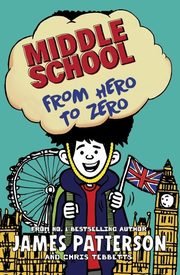 Middle School: From Hero to Zero, Patterson James