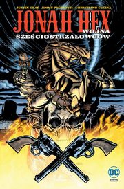 Jonah Hex T.8 Wojna szeciostrzaowcw, Gray Justin, Palmiotti Jimmy