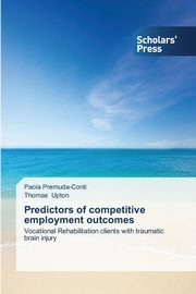 ksiazka tytu: Predictors of Competitive Employment Outcomes autor: Premuda-Conti Paola