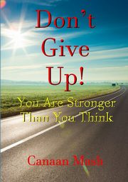 Don't Give Up! You Are Stronger Than You Think, Mash Canaan