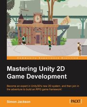 Mastering Unity 2D Game Development, Jackson Simon