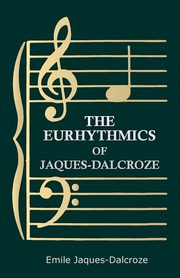 The Eurhythmics of Jaques-Dalcroze, Jaques-Dalcroze Emile