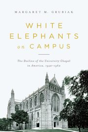 White Elephants on Campus, Grubiak Margaret