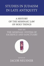 A History of the Mishnaic Law of Holy Things, Part 6, 