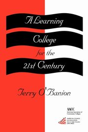 A Learning College for the 21st Century, O'Banion Terry U.