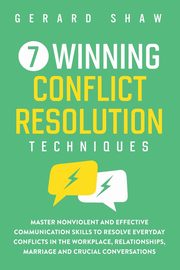 7 Winning Conflict Resolution Techniques, Shaw Gerard