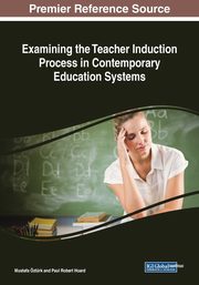 Examining the Teacher Induction Process in Contemporary Education Systems, 