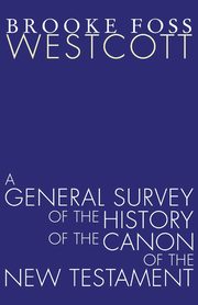 A General Survey of the History of the Canon of the New Testament, Westcott B. F.