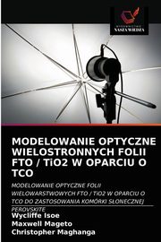 MODELOWANIE OPTYCZNE WIELOSTRONNYCH FOLII FTO / TiO2 W OPARCIU O TCO, Isoe Wycliffe