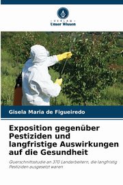 Exposition gegenber Pestiziden und langfristige Auswirkungen auf die Gesundheit, de Figueiredo Gisela Maria