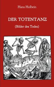 Der Totentanz (Bilder des Todes), Holbein Hans