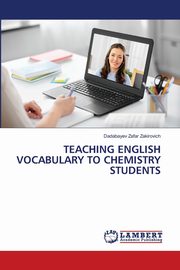 TEACHING ENGLISH VOCABULARY TO CHEMISTRY STUDENTS, Zakirovich Dadabayev Zafar