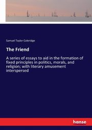 The Friend, Coleridge Samuel Taylor