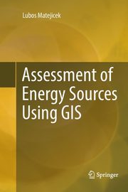 Assessment of Energy Sources Using GIS, Matejicek Lubos