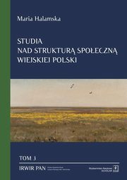 ksiazka tytu: Studia nad struktur spoeczn wiejskiej Polski Tom 3 autor: Halamska Maria, Hoffmann Rados