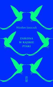 Zasona w rajskie ptaki, Juszczak Wiesaw