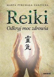 ksiazka tytu: Reiki Odkryj moc zdrowia autor: Pyrchaa-Zarzycka Marta