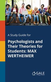 A Study Guide for Psychologists and Their Theories for Students, Gale Cengage Learning