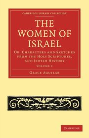 The Women of Israel - Volume 2, Aguilar Grace