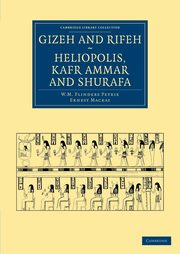Gizeh and Rifeh, Heliopolis, Kafr Ammar and Shurafa, Petrie William Matthew Flinders