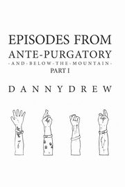 Episodes from Ante-Purgatory; Part I, Drew Danny
