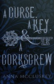 A Curse, A Key, & A Corkscrew, McCluskey Anna