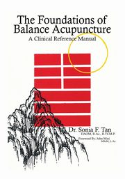 The Foundations of Balance Acupuncture, Tan Sonia F.