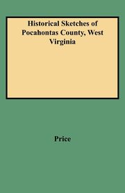 Historical Sketches of Pocahontas County, West Virginia, Price William T.