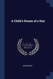 ksiazka tytu: A Child's Dream of a Star autor: Anonymous