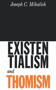 Existentialism and Thomism, Mihalich Joseph C.