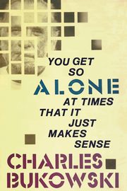 ksiazka tytu: You Get So Alone at Times That It Just Makes Sense autor: Bukowski Charles