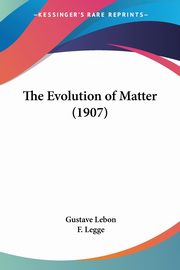 The Evolution of Matter (1907), Lebon Gustave
