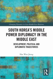 South Korea's Middle Power Diplomacy in the Middle East, Jeong Hae Won