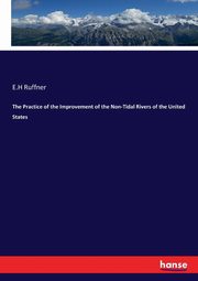The Practice of the Improvement of the Non-Tidal Rivers of the United States, Ruffner E.H