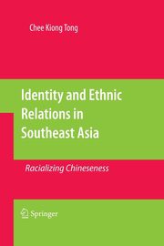 Identity and Ethnic Relations in Southeast Asia, Tong Chee Kiong