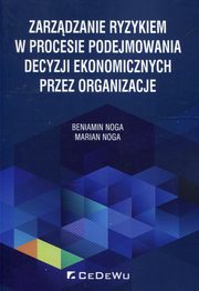 Zarzdzanie ryzykiem w procesie podejmowania decyzji ekonomicznych przez organizacje, Noga Beniamin, Noga Marian