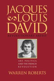 Jacques-Louis David, Revolutionary Artist, Roberts Warren