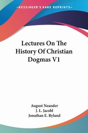 Lectures On The History Of Christian Dogmas V1, Neander August