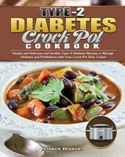 Type-2 Diabetes Crock Pot Cookbook, Herrera Andrew