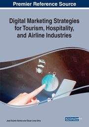 Digital Marketing Strategies for Tourism, Hospitality, and Airline Industries, 