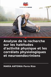 ksiazka tytu: Analyse de la recherche sur les habitudes d'activit physique et les corrlats physiologiques et neuroendocriniens autor: Parra Rizo Mara Antonia